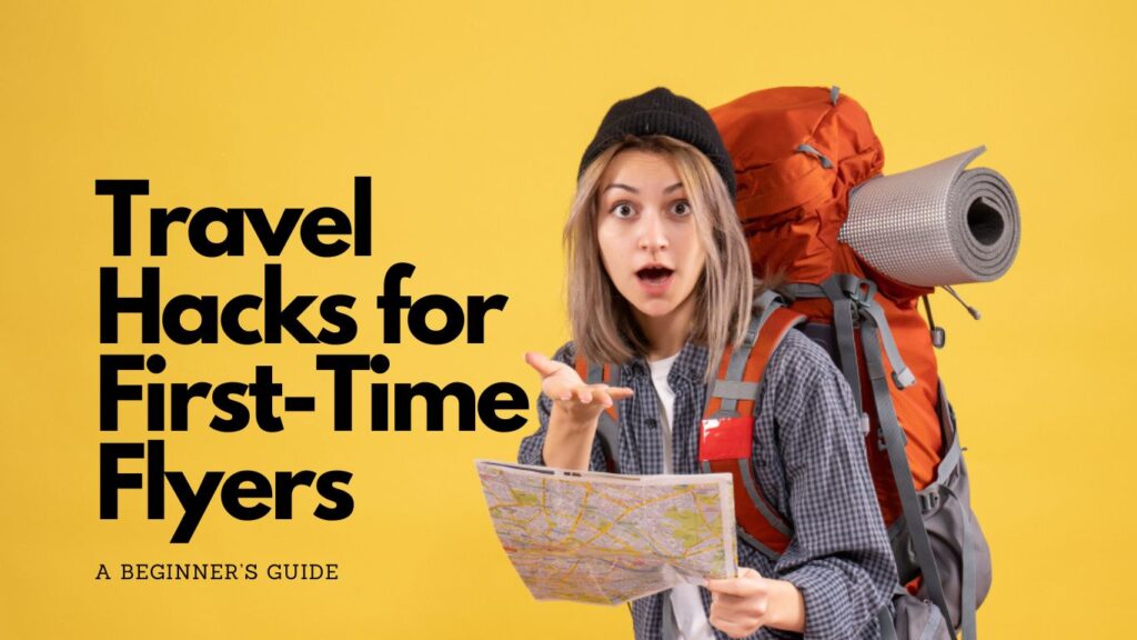 Travel Hacks for First-Time Flyers: A Beginner’s Guide