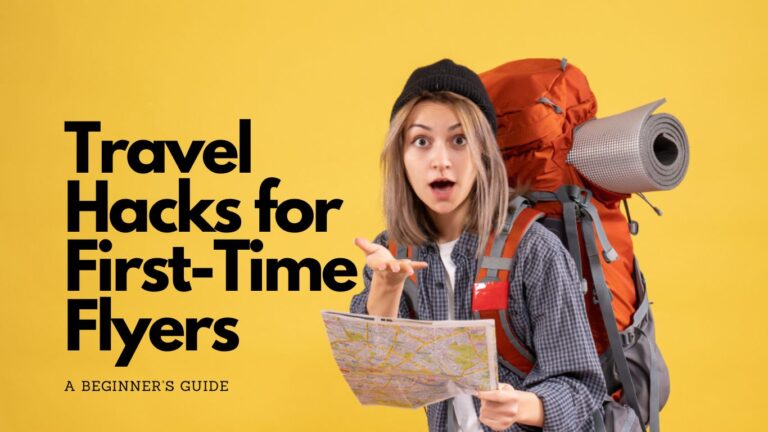 Travel Hacks for First-Time Flyers: A Beginner’s Guide